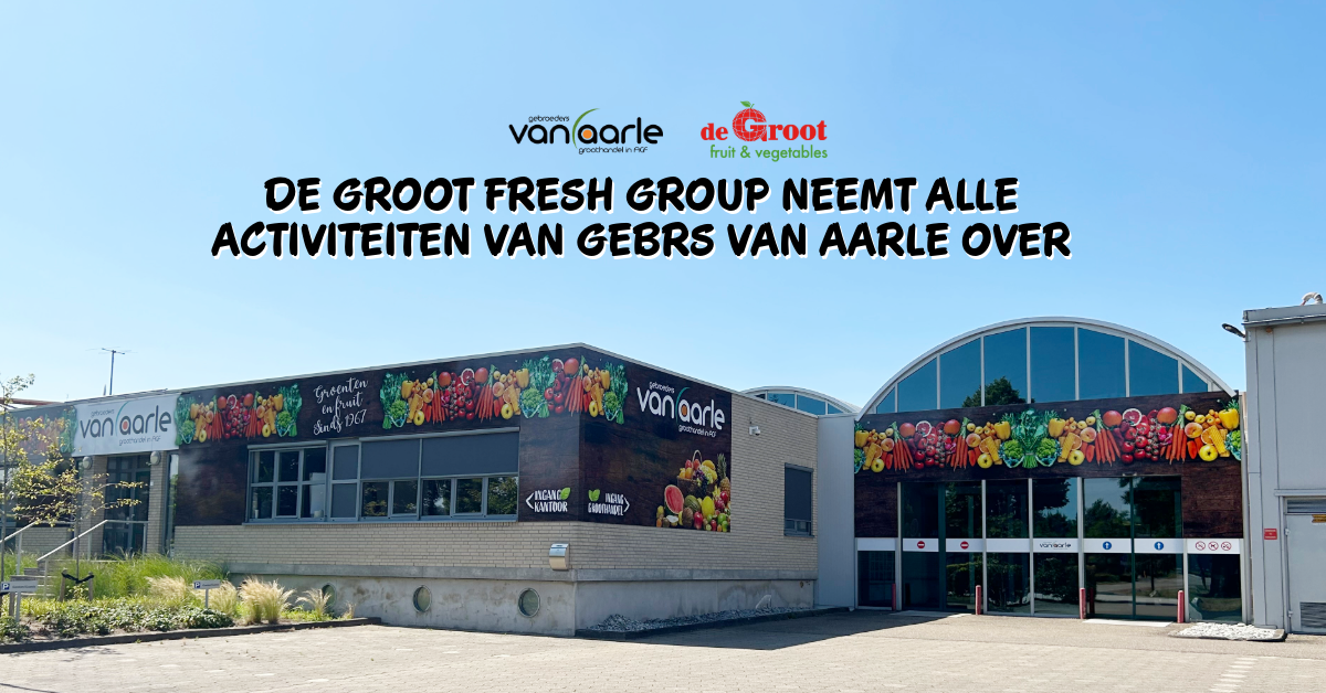Samen verder, samen sterker: de Groot fresh group neemt Gebrs van Aarle over
